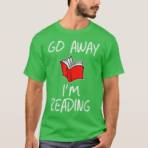 Go Away I'm Reading Book Lovers Librarian Gift T-Shirt