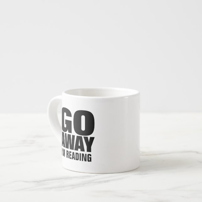 Go Away, I'm Reading Funny Espresso Cup (Front Left)