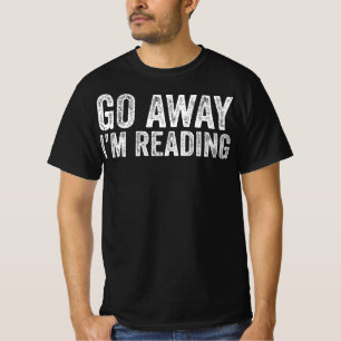 Go Away I'M Reading T-Shirt