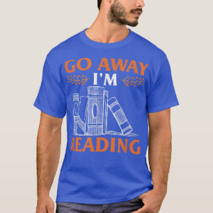 Go Away Im ReadingFunny Book Lover Autumn T-Shirt