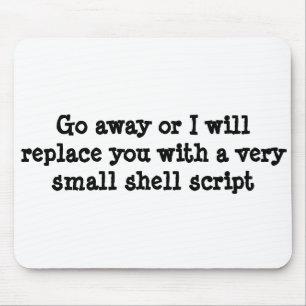 Go away or I will replace you with a shell script Mouse Pad