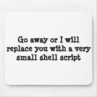 Go away or I will replace you with a shell script Mouse Pad