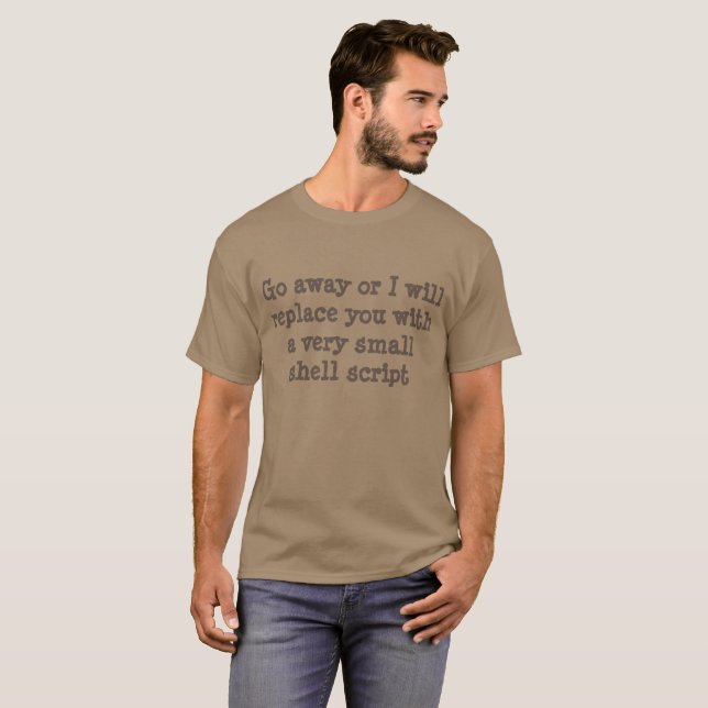 Go away or I will replace you with a shell script T-Shirt (Front Full)