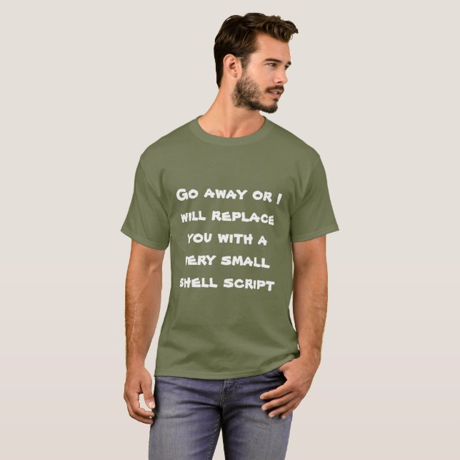 Go away or I will replace you with a shell script T-Shirt (Front Full)