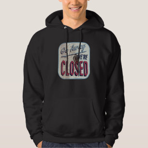 Go Away We're Closed Retro Vintage Sign Hoodie