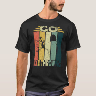 Go Axe Throwing I Hatchet Throwing Axe  T-Shirt