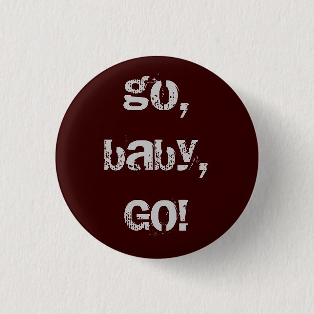 go, baby, GO! 1 Inch Round Button (Front)