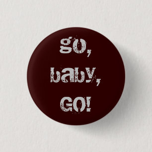 go, baby, GO! 1 Inch Round Button