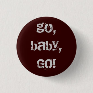 go, baby, GO! 1 Inch Round Button