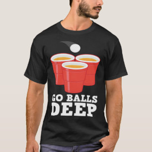 Go Balls Deep I Beer Ping Pong Table Tennis  1 T-Shirt