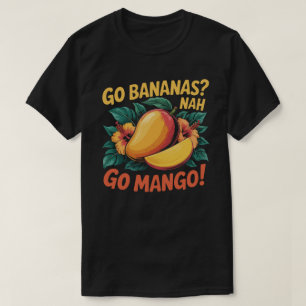 "Go Bananas? Nah, Go Mango! Mango Day July 22 Frui T-Shirt