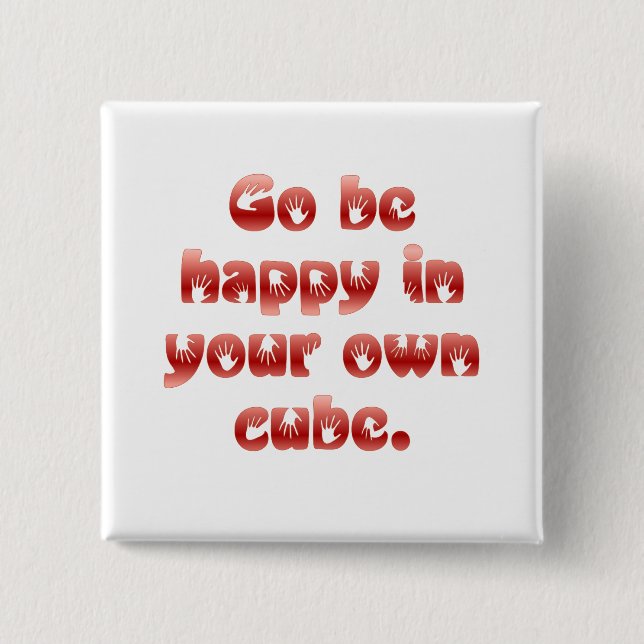 Go be happy in your cube 2 inch square button (Front)