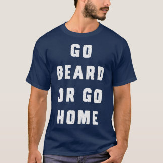 Go beard or go home 2 T-Shirt