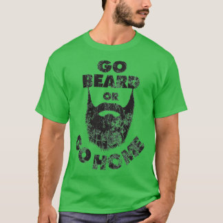 Go Beard or Go Home Beard Beard Lovers Donx27t Sha T-Shirt