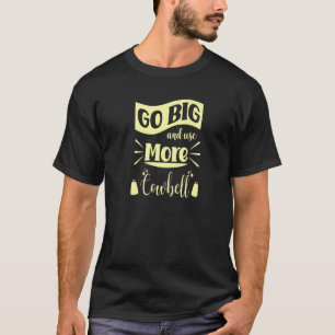 Go Big And Use More Cowbell T-Shirt
