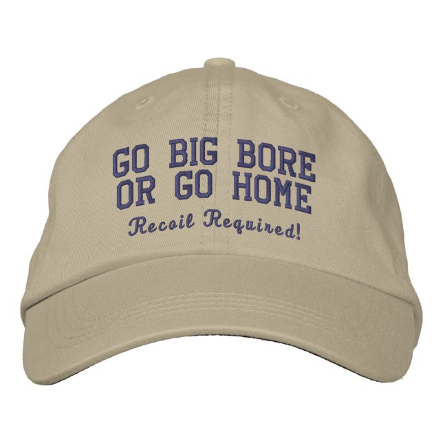 Go Big Bore or Go Home Khaki Embroidered Hat (Front)