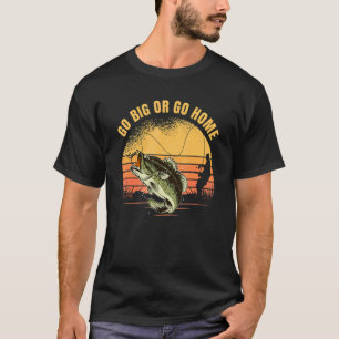 Go Big Or Go Home Big Bass Fishing for Angler 1 T-Shirt
