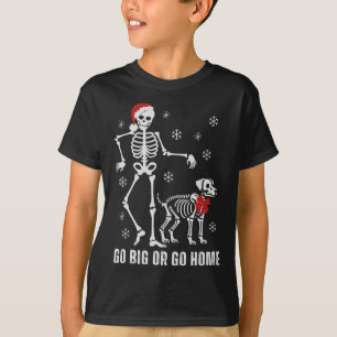 Go Big Or Go Home Funny Skeleton And Dog Christmas T-Shirt