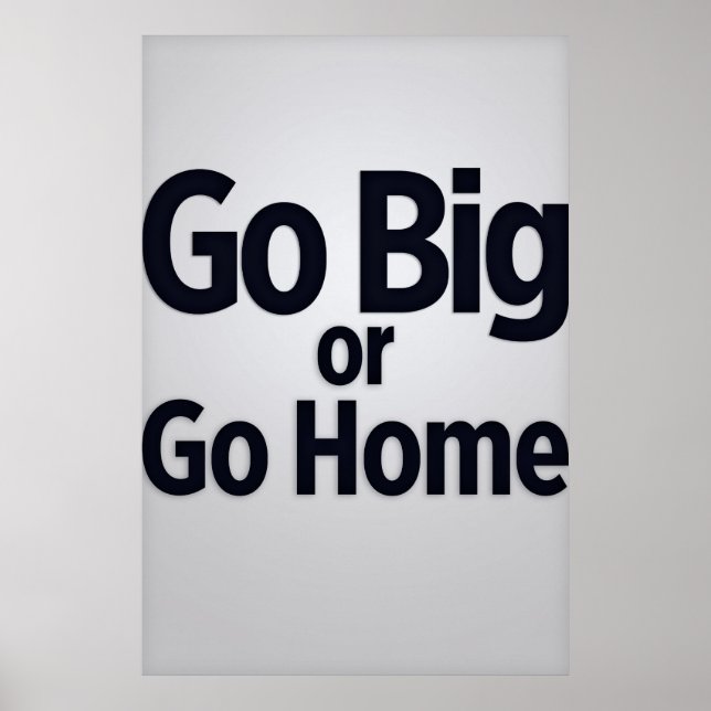 Go big or go home poster (Front)