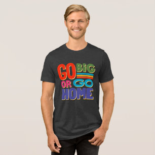 Go Big or Go Home - Retro Tri-Blend Shirt