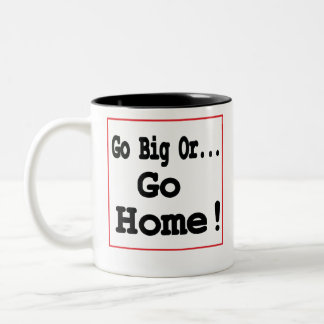 Go Big Or Go Home! Two-Tone Coffee Mug