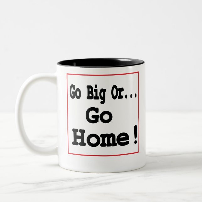Go Big Or Go Home! Two-Tone Coffee Mug (Left)