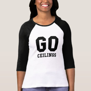 Go Ceilings T Shirts Shirt Designs Zazzle Ca
