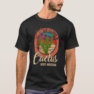 Go Climb A Cactus Humor Visit Arizona Vintage Suns T-Shirt