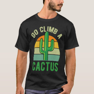 Go Climb A Cactus Succulent Plant  Retro Cactus T-Shirt