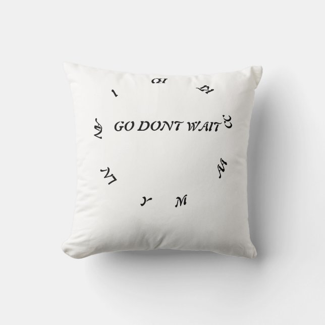 GO DONT WAIT ,MACKE ANY ACTION THROW PILLOW (Front)