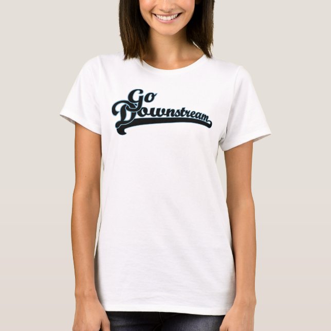 Go Downstream Slogan Women's T-Shirt (Front)
