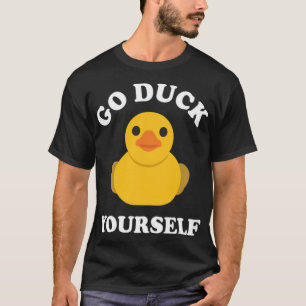 Go Duck Yourself Rubber Duck Ducky Duckling black T-Shirt