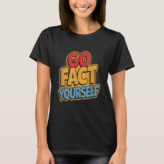 Go Fact Yourself Funny Comic P Art Boom Slogan Sci T-Shirt (Front)