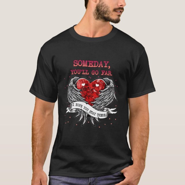 Go Far I Hope You Stay There Sarcastic Joke T-Shirt (Front)