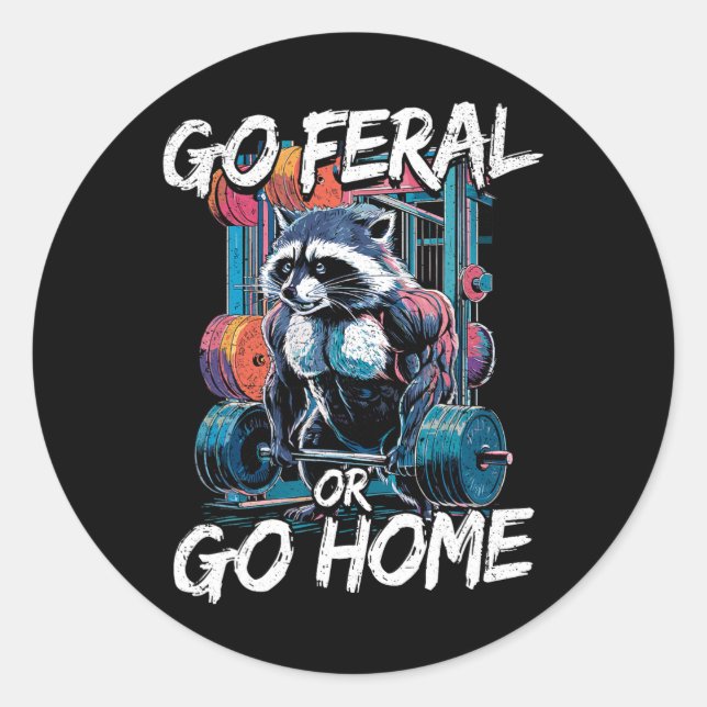 Go Feral Or Go Home Bodybuilding Gym Raccoon Weigh Classic Round Sticker (Front)