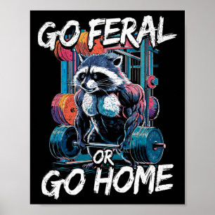 Go Feral Or Go Home Bodybuilding Gym Raccoon Weigh Poster