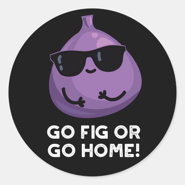 Go Fig Or Go Home Positive Fruit Pun Dark BG Classic Round Sticker (Front)