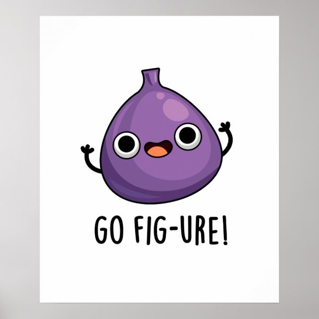 Go Fig-ure Cute Fig Fruit PUn Poster (Front)