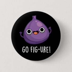 Go Fig-ure Funny Fig Fruit Pun Dark BG 2 Inch Round Button