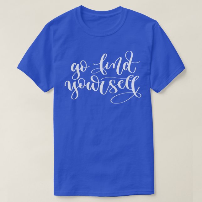 Go Find Yourself 1 T-Shirt (Design Front)