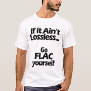 Go FLAC yourself T-Shirt