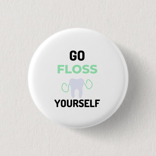 Go Floss Yourself 2 1 Inch Round Button (Front)