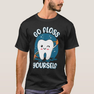 Go Floss Yourself Assistant Oral Hygienist Dental T-Shirt