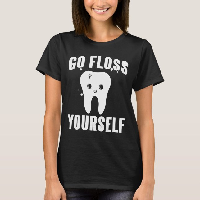 Go Floss Yourself  Cute Dentist  Present T-Shirt (Front)