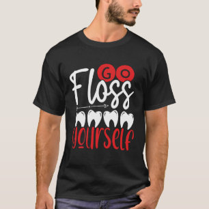 Go Floss Yourself Dental Assistant Backprint Denti T-Shirt