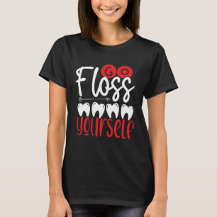 Go Floss Yourself Dental Assistant Backprint Denti T-Shirt