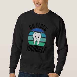 Go Floss Yourself Dental Assistant & Dentistry De Sweatshirt