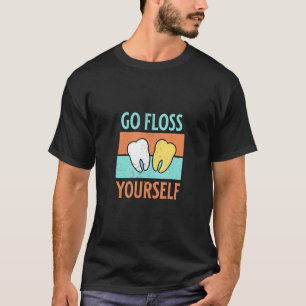 Go Floss Yourself   Dental Assistant Tooth    Dent T-Shirt