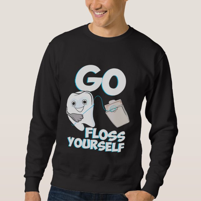 Go Floss Yourself Dental Hygiene Future Dentist Te Sweatshirt (Front)