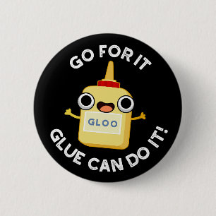 Go For It Glue Can Do It Funny Glue Pun 2 Inch Round Button